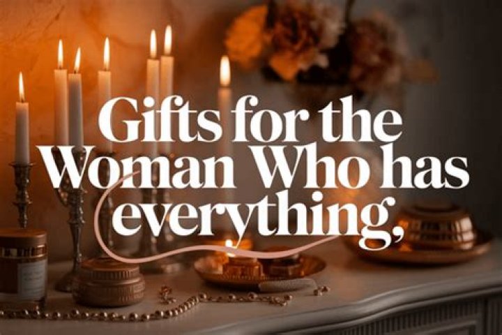 10 Gifts the Woman Who Has Everything Will Truly Cherish