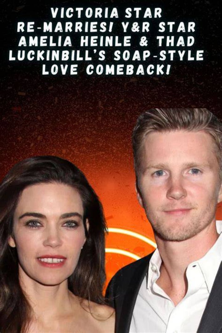 Amelia Heinle and Thad Luckinbill: The Love Story That Captured Hearts