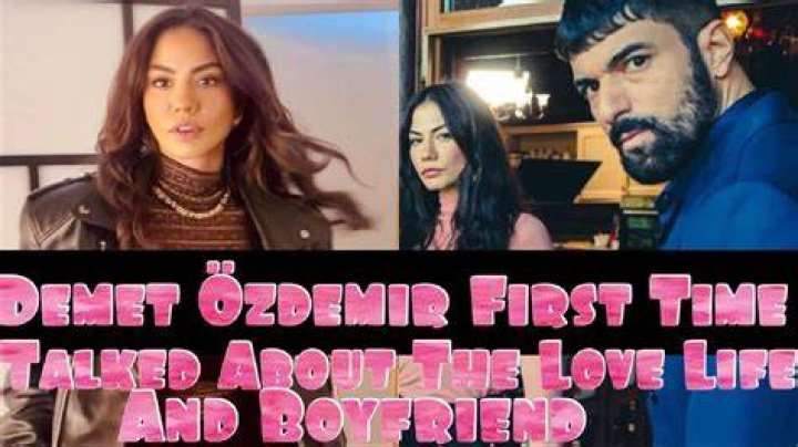 Demet Ozdemir Boyfriend: Love Life, Relationships, and All You Need to Know