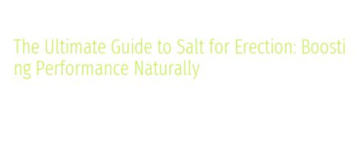 Salt Trick for Males: The Ultimate Guide to Boosting Performance and Health