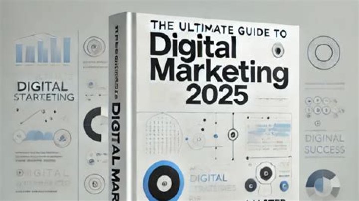 The Ultimate Guide to Mastering Digital Marketing in 2025
