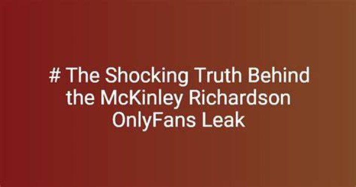 Unpacking the Truth About McKinley Richardson Porn: A Comprehensive Look